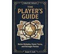 The Player’s Guide: Better Roleplay, Faster Turns, and Stronger Parties