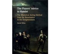 The Players Advice to Hamlet by David University of Exeter Wiles David University of Exeter Wiles (Auteur)