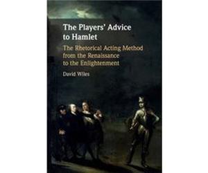 The Players Advice to Hamlet by David University of Exeter Wiles David University of Exeter Wiles (Auteur)