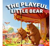 The Playful Little Bear: A Children’s Bedtime Story About the Importance of Listening to Mom and Healthy Sleep Habits
