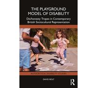 The Playground Model of Disability Dis/honesty Tropes in Contemporary British Sociocultural Representation - David Bolt - Routledge - ebook (ePub) - Livre