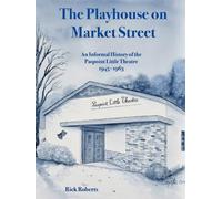 The Playhouse on Market Street: An Informal History of the Paspoint Little Theatre 1945-1963