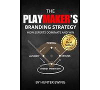 The Playmaker’s Guide to Marketing Victory: How to Win Big in Business Like a Championship Team
