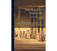 The Plays Of Euripides: Andromache. Electra. The Bacchantes. Hecuba. Heracles Mad. The Phoenician Maidens. Orestes. Iphigenia Among The Tauri.