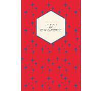 The Plays Of John Galsworthy