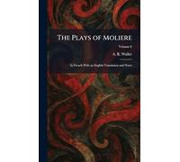 The Plays of Moliere: In French With an English Translation and Notes