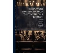The Plays Of Shakespeare From The Text Of Dr. S. Johnson
