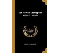 The Plays Of Shakespeare: King Richard Ii. King John