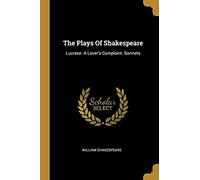 The Plays Of Shakespeare: Lucrece. A Lover's Complaint. Sonnets