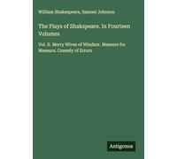 The Plays of Shakspeare. In Fourteen Volumes: Vol. II. Merry Wives of Windsor. Measure for Measure. Comedy of Errors