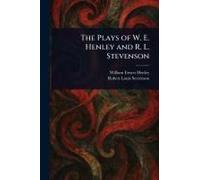 The Plays Of W. E. Henley And R. L. Stevenson