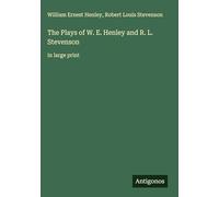 The Plays of W. E. Henley and R. L. Stevenson: in large print