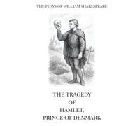 The Plays of William Shakespeare: The Tragedy of Hamlet, Prince of Denmark
