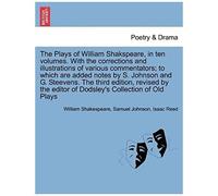 The Plays Of William Shakspeare, In Ten Volumes. With The Corrections And Illustrations Of Various Commentators The Third Edition, Revised By The Editor Of Dodsley's Collection Of Old Plays Vol. Vii.