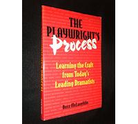 The Playwright's Process: Learning the Craft from Today's Leading Dramatists