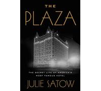 The Plaza: The Secret Life of America's Most Famous Hotel