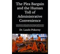 The Plea Bargain and the Human Toll of Administrative Convenience: A Systematic Review and Meta-Analysis of Plea Bargaining, Wrongful Convictions, Structural Pressures, Prosecutorial Overreach, ....