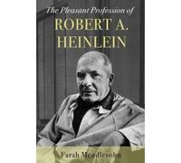 The Pleasant Profession Of Robert A. Heinlein