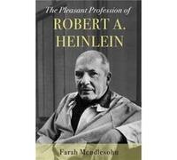 The Pleasant Profession of Robert A. Heinlein by Farah Mendlesohn Unknown (Auteur)