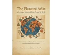 “The Pleasure Atlas: A Journey Through Intimacy and Desire Around the World”: An introduction to exploring pleasure, connection, and cultural wisdom for modern couples.