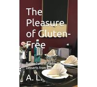 The Pleasure of Gluten-Free: Italian Cuisine: Pasta, Pizza and Desserts from Il Teatrino