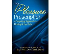 The Pleasure Prescription: A Surprising Approach to Healing Sexual Pain