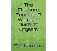 The Pleasure Principle: A Women's Guide To Orgasm