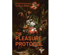 The Pleasure Protocol A Contemporary Guide to BDSM - Shelby Devlin - Ten Speed Press - ebook (ePub) - Livre