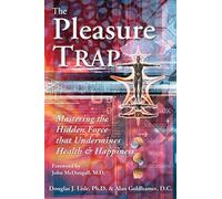The Pleasure Trap: Mastering the Hidden Force That Undermines Health & Happiness