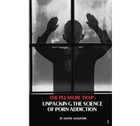 The Pleasure Trap: Unpacking the Science of Porn Addiction