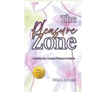 The Pleasure Zone: A Guide for Curious Pleasure Seekers