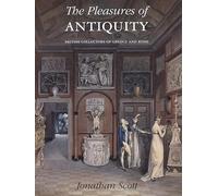 The Pleasures of Antiquity: British Collectors of Greece and Rome