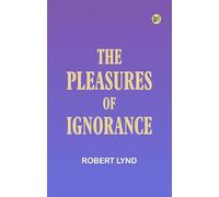 The Pleasures of Ignorance