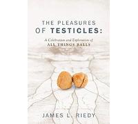 The Pleasures Of Testicles