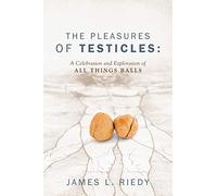 Les plaisirs des testicules – Célébration et exploration de tout ce qui touche aux testicules
