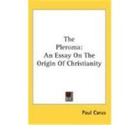The Pleroma: An Essay on the Origin of Christianity Carus, Paul (Auteur)