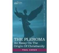 The Pleroma: An Essay on the Origin of Christianity Carus, Paul (Auteur)
