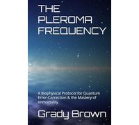 THE PLEROMA FREQUENCY: A Biophysical Protocol for Quantum Error-Correction & the Mastery of Immortality