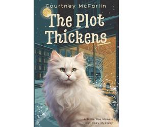 The Plot Thickens: A Millie the Miracle Cat Cozy Mystery Book #5
