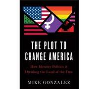 The Plot to Change America by Mike Gonzalez Mike Gonzalez (Auteur)