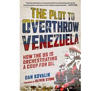 The Plot To Overthrow Venezuela: How The Us Is Orchestrating A Coup For Oil
