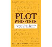 The Plot Whisperer – Secrets of Story Structure Any Writer Can Master