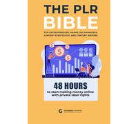 The Plr Bible: 48 Hours To Start Making Money Online With Private Label Rights: A Blueprint For Ceos, Entrepreneurs, And Business Leaders To Unlock Unstoppable Sales
