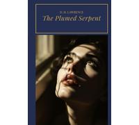 The Plumed Serpent: A Mystical Novel of Ancient Gods, Spiritual Power, and Revolutionary Mexico