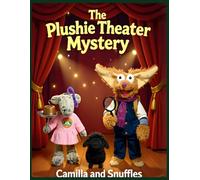 The Plushie Theater Mystery: A Mystery Story with Snuffles and Camilla the Donkey: Plushies, Puzzles, and Friendship