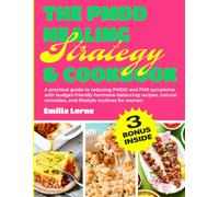 The Pmdd Healing Strategy & Cookbook: A practical guide to reducing PMDD and PMS symptoms with budget-friendly hormone-balancing recipes, natural remedies, and lifestyle routines for women