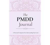 The PMDD Journal. A Practical Companion for Understanding Your Cycle: Track Your Cycle with Colour Codes, Patterns, and Gentle Reflection