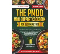 THE PMDD MEAL SUPPORT COOKBOOK FOR BEGINNERS 2026: A Practical Guide to Hormone-Friendly Eating Featuring Nutrient-Dense Dishes for Mood Swings, ... Eating Schedule and 1,500 Days of Recipes
