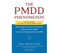 The PMDD Phenomenom: Breakthrough Treatments for Premenstrual Dysphoric Disorder (PMDD) and Extreme Premenstrual Syndrome