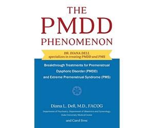 The PMDD Phenomenom: Breakthrough Treatments for Premenstrual Dysphoric Disorder (PMDD) and Extreme Premenstrual Syndrome